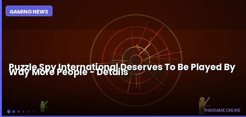 Puzzle Spy International Deserves To Be Played By Way More People — details