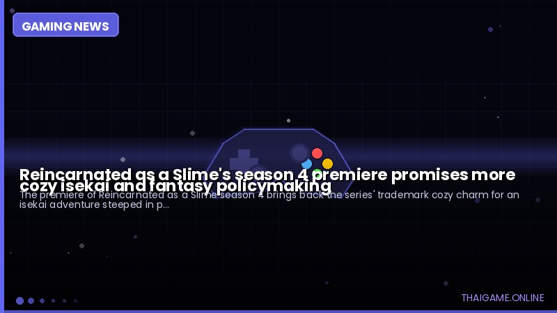 Reincarnated as a Slime's season 4 premiere promises more cozy isekai and fantasy policymaking