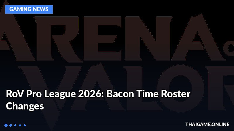 RoV Pro League 2026: Bacon Time Roster Changes