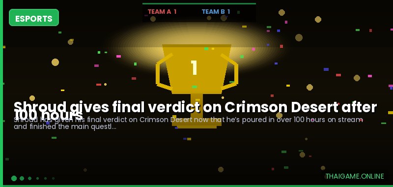 Shroud gives final verdict on Crimson Desert after 100 hours