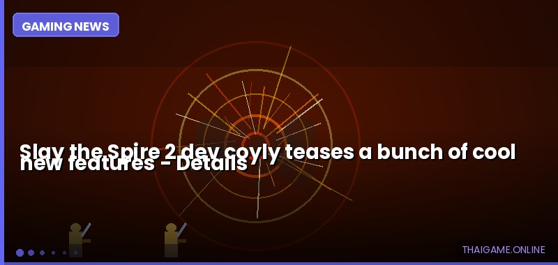 Slay the Spire 2 dev coyly teases a bunch of cool new features — details