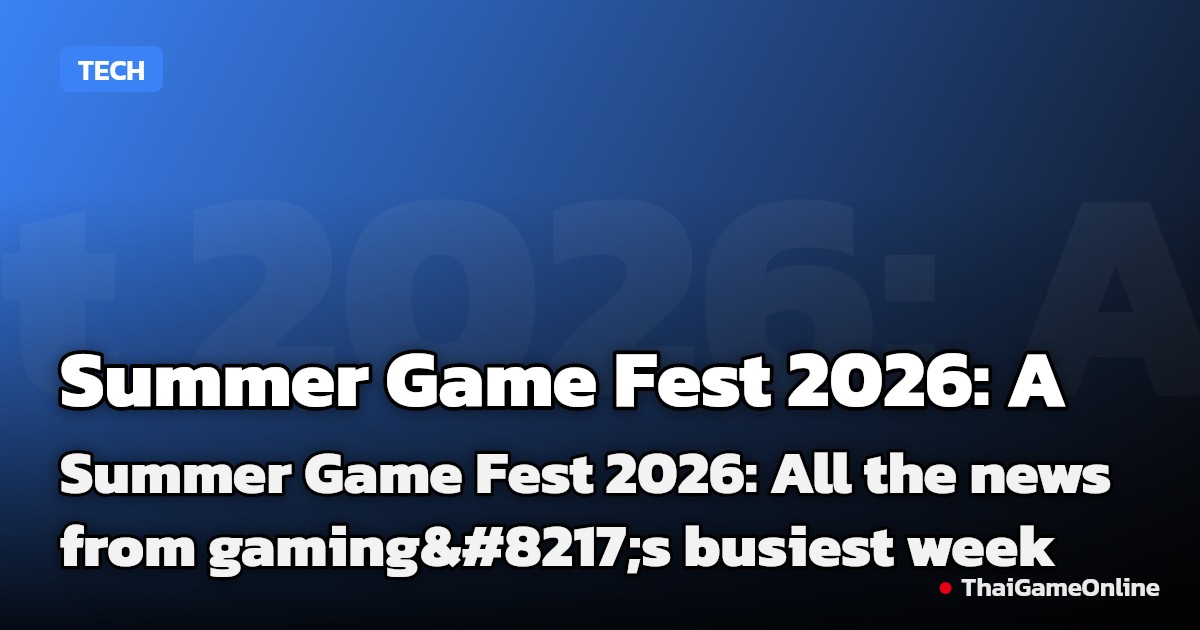 Summer Game Fest 2026: All the news from gaming’s busiest week