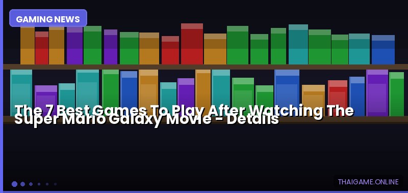 The 7 Best Games To Play After Watching The Super Mario Galaxy Movie — details