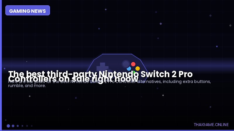 The best third-party Nintendo Switch 2 Pro Controllers on sale right noow