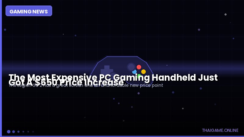 The Most Expensive PC Gaming Handheld Just Got A $650 Price Increase