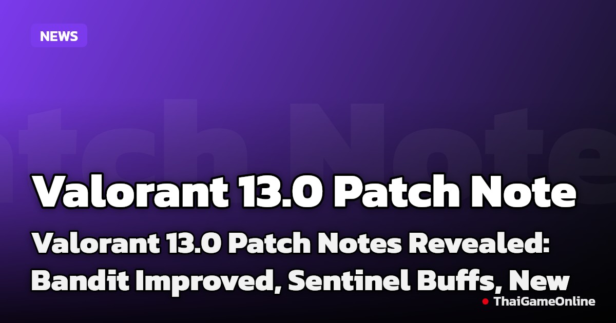 Valorant 13.0 Patch Notes Revealed: Bandit Improved, Sentinel Buffs, New Game Mode, and More