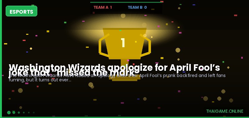Washington Wizards apologize for April Fool’s joke that “missed the mark”