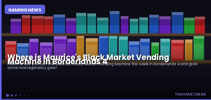 Where is Maurice's Black Market Vending Machine in Borderlands 4