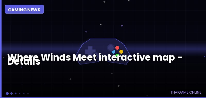 Where Winds Meet interactive map — details
