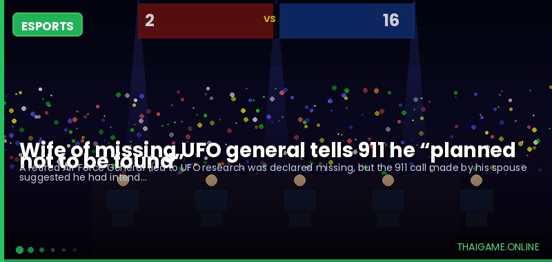 Wife of missing UFO general tells 911 he “planned not to be found”